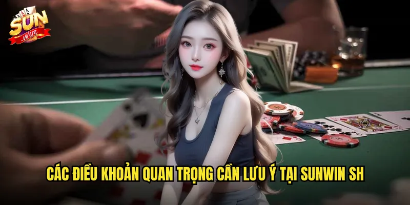 Điều Khoản Điều Kiện Sunwin SH - Quy Định Rõ Ràng Và Công Bằng 2 Các điều khoản quan trọng cần lưu ý tại Sunwin SH